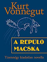 Vonnegut, Kurt: A repülő macska – tizennégy kiadatlan novella Ford.: Szántó György Tibor, Maecenas Kiadó, 2010