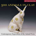 500 animals in clay : contemporary expressions of the animal form / ed. Suzanne J.E. Tourtillott