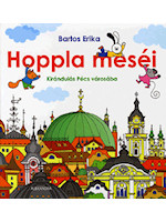Bartos Erika: Hoppla meséi – kirándulás Pécs városába. Alexandra Kiadó, Pécs