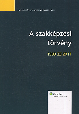 A szakképzési törvény, 1993-2011. Budapest, Complex, 2012