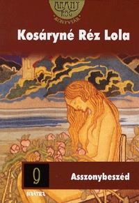 Kosáryné Réz Lola: Asszonybeszéd. Kráter, Pomáz, 2010, 445 oldal