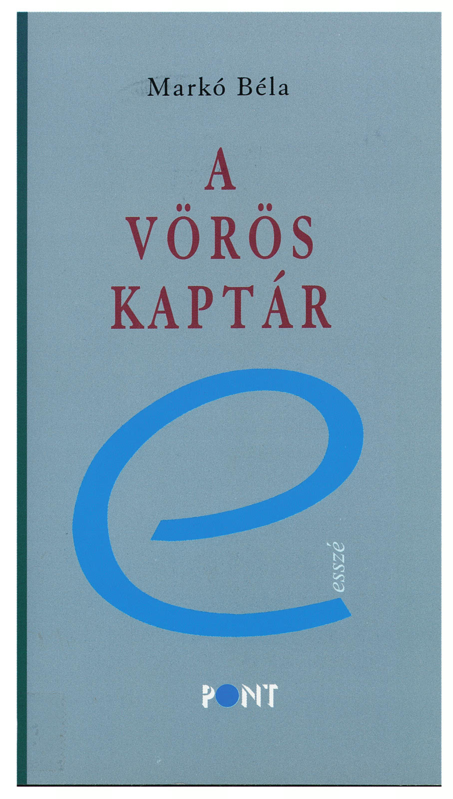 Markó Béla: A vörös kaptár avagy a hiány mitikus régiója. Esszék.