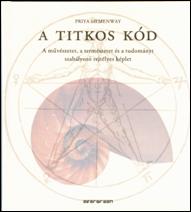 Hemenway, Priya : A titkos kód : a művészetet, a természetet és a tudományt szabályozó rejtélyes képlet 