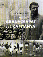 Borsi-Kálmán Béla: Az aranycsapat és a kapitánya – Sorsvázlatok a magyar futballpályákvilágából Kortárs, Budapest, 2008. 