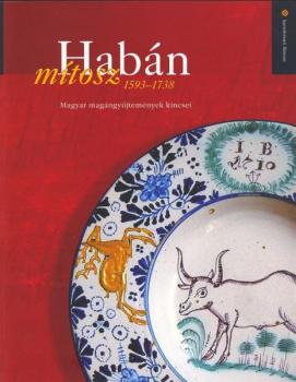 Habán mítosz, 1593-1738 : magyar magángyűjtemények kincsei