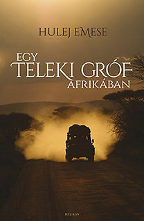 Hulej Emese: Egy Teleki gróf Afrikában, Helikon, Bp., 2014