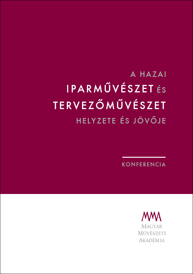 A hazai iparművészet és tervezőművészet helyzete és jövője : konferencia, 2013. április 27-28.