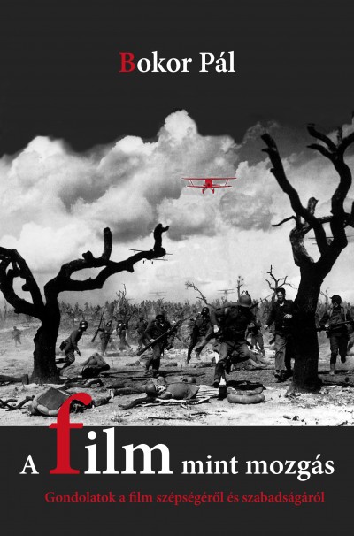 Bokor Pál:A film mint mozgás: gondolatok a film szépségéről és szabadságáról 