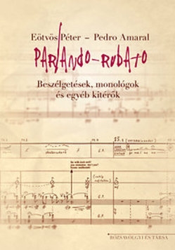 Parlando-rubato : beszélgetések, monológok és egyéb kitérők / Eötvös Péter, Pedro Amaral