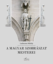 A magyar szobrászat mesterei / Ludmann Mihály