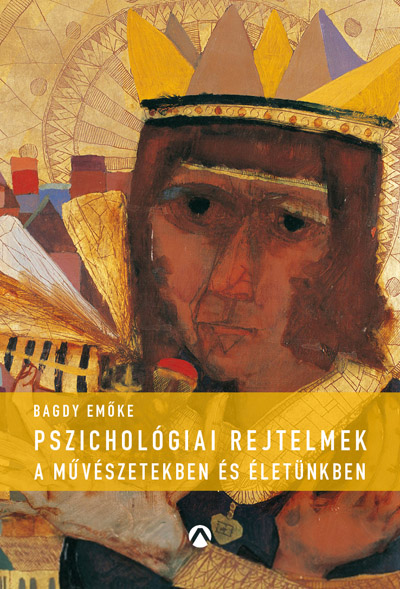 Pszichológiai rejtelmek a művészetekben és életünkben / Bagdy Emőke