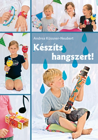 Készíts hangszert! / Andrea Küssner-Neubert 