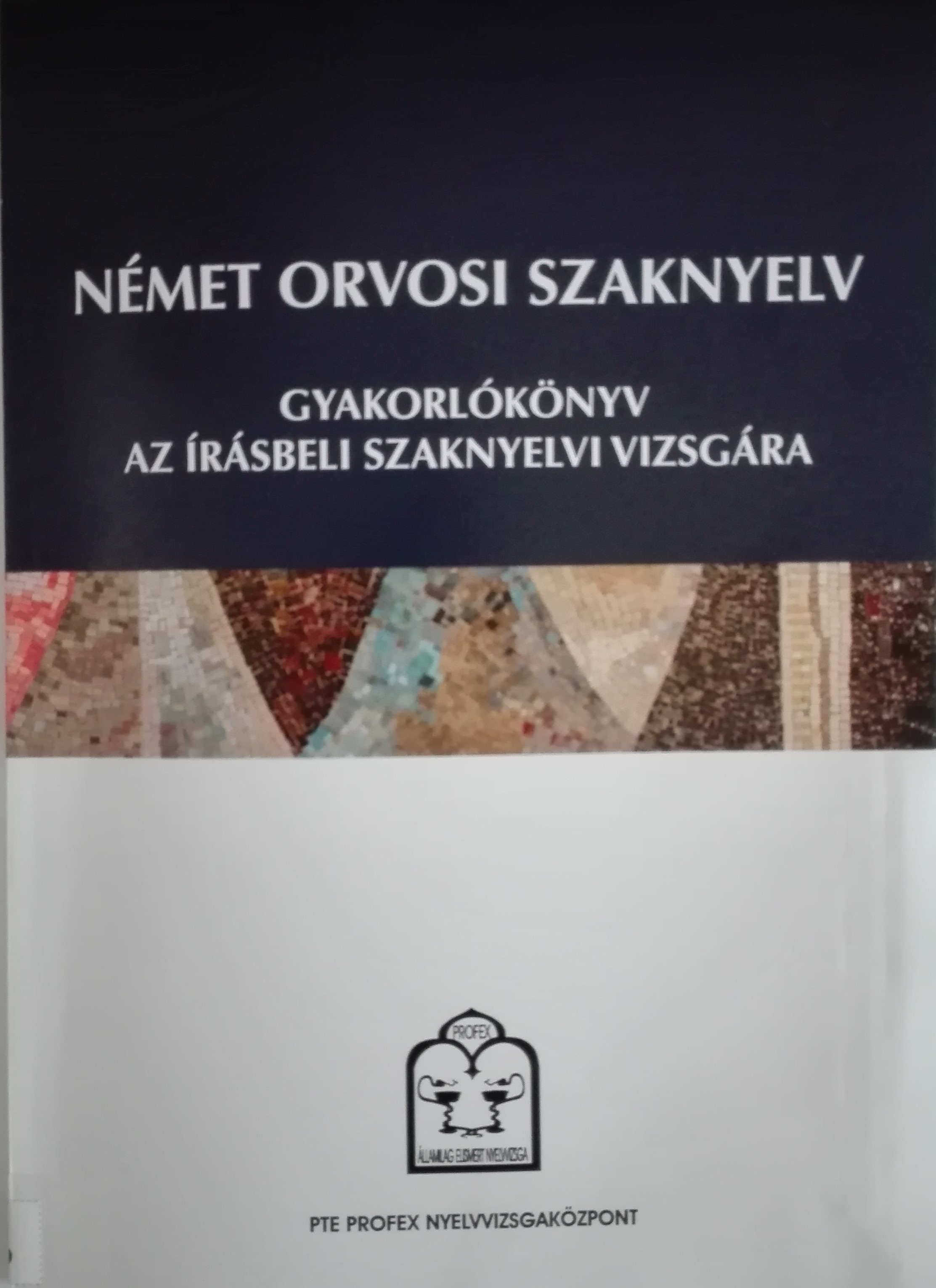 Nagy Tímea (szerk.): Német orvosi szaknyelv: Gyakorlókönyv az írásbeli szaknyelvi vizsgára