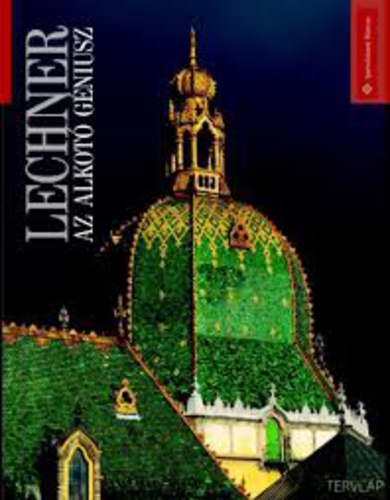 Lechner, az alkotó géniusz / szerk. Sisa József