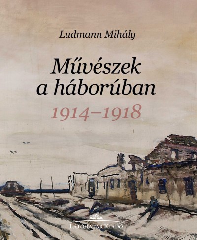 Művészek a háborúban, 1914-1918 / Ludmann Mihály