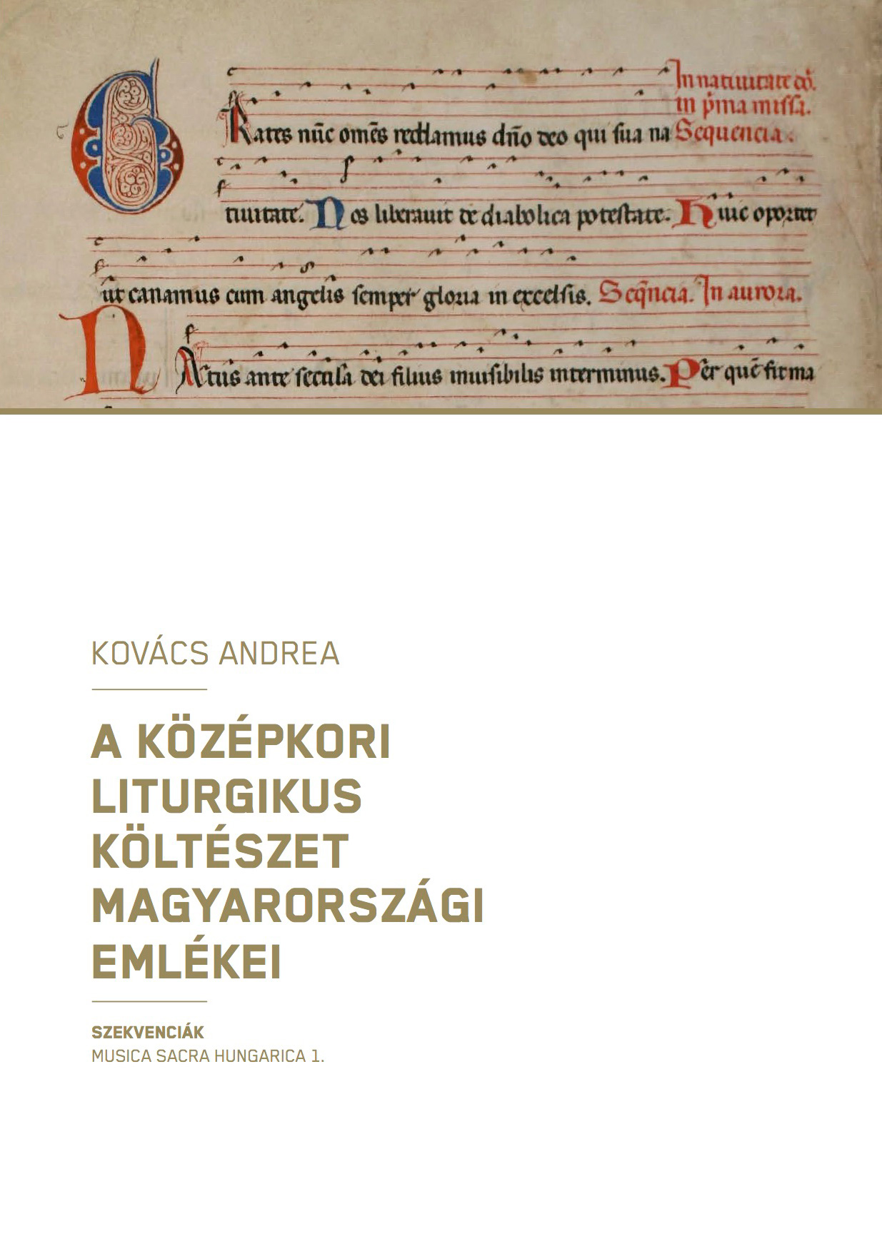 A középkori liturgius költészet magyarországi emlékei : szekvenciák : kritikai dallamkiadás / Kovács Andrea