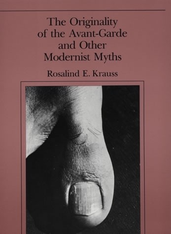 Rosalind E. Krauss: The originality of the avant-garde and other modernist myths 