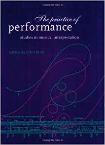 edited by John Rink: The practice of performance : studies in musical interpretation 