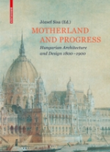 József Sisa ed: Motherland and  progress : Hungarian architecture and design, 1800-1900 