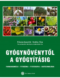 Szőke Éva (főszerkesztő): Gyógynövénytől a gyógyításig : farmakognózia, fitokémia, fitoterápia, biotechnológia