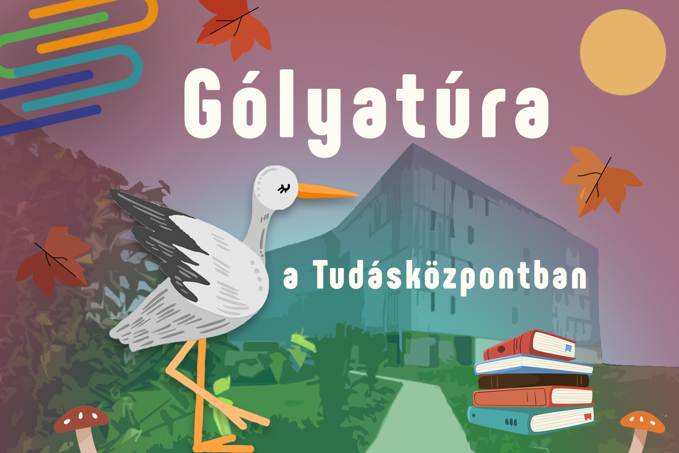 Gólyatúra - Fedezd fel a Tudásközpontot! 